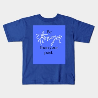 Be stronger than your past Kids T-Shirt